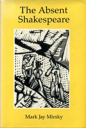 Item #013643 The Absent Shakespeare. Mark Jay Mirsky