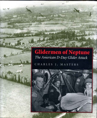 Item #013694 Glidermen of Neptune: The American D-Day Glider Attack. Signed by Charles J....