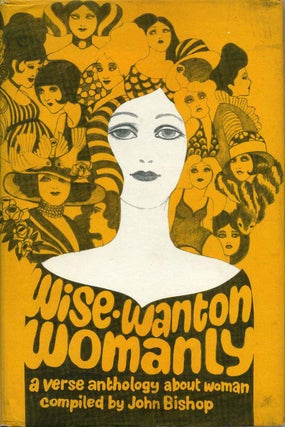 Item #014004 WISE, WANTON, WOMANLY. A Verse Anthology about Woman. Compiled by John Bishop. John...
