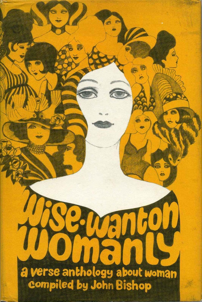 Item #014004 WISE, WANTON, WOMANLY. A Verse Anthology about Woman. Compiled by John Bishop. John Bishop.