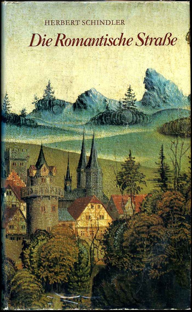 Item #014223 Die Romantische Strasse: Eine Kunstreise Vom Main Zu Den Alpen. Herbert Schindler.