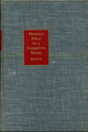 Item #014266 MONETARY POLICY FOR A COMPETITIVE SOCIETY. Lloyd W. Mints
