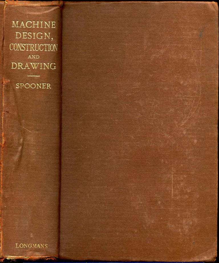 Item #014275 MACHINE DESIGN. Construction and Drawing. A Text-Book for the Use of Young Engineers. Sixth edition, revised and enlarged. Henry J. Spooner.