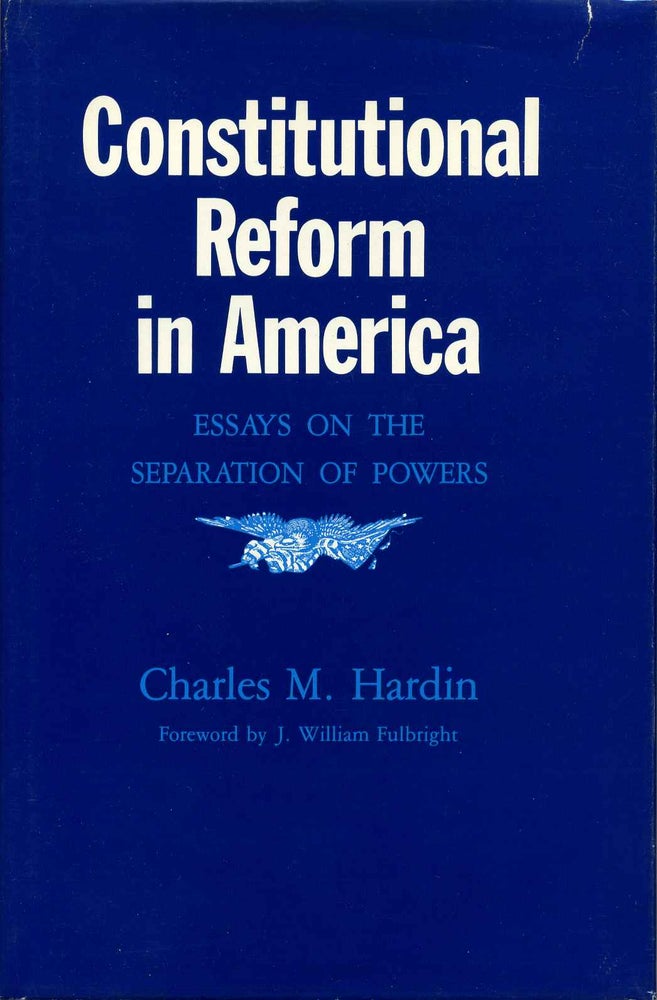 Item #014293 Constitutional Reform in America: Essays on the Separation of Powers. Charles M. Hardin.