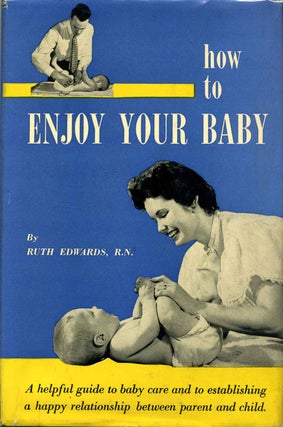 Item #014307 HOW TO ENJOY YOUR BABY. Ruth Edwards