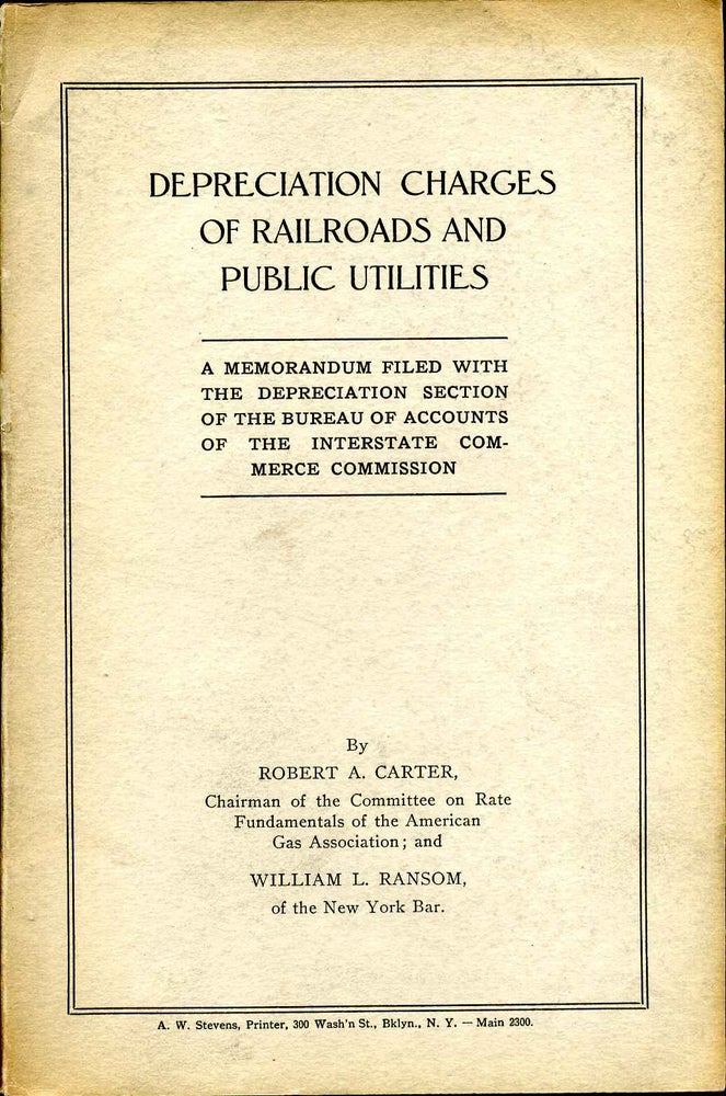 Item #014430 DEPRECIATION CHARGES OF RAILROADS AND PUBLIC UTILITIES. A Memorandum Filed with the Depreciation Section of the Bureau of Accounts of the Interstate Commerce Commission. Robert A. Carter, William L. Ranson.