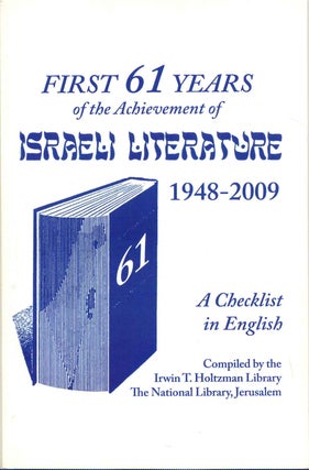 Item #014670 FIRST 61 YEARS OF THE ACHIEVEMENT OF ISRAELI LITERATURE 1948-2009. A Checklist in...