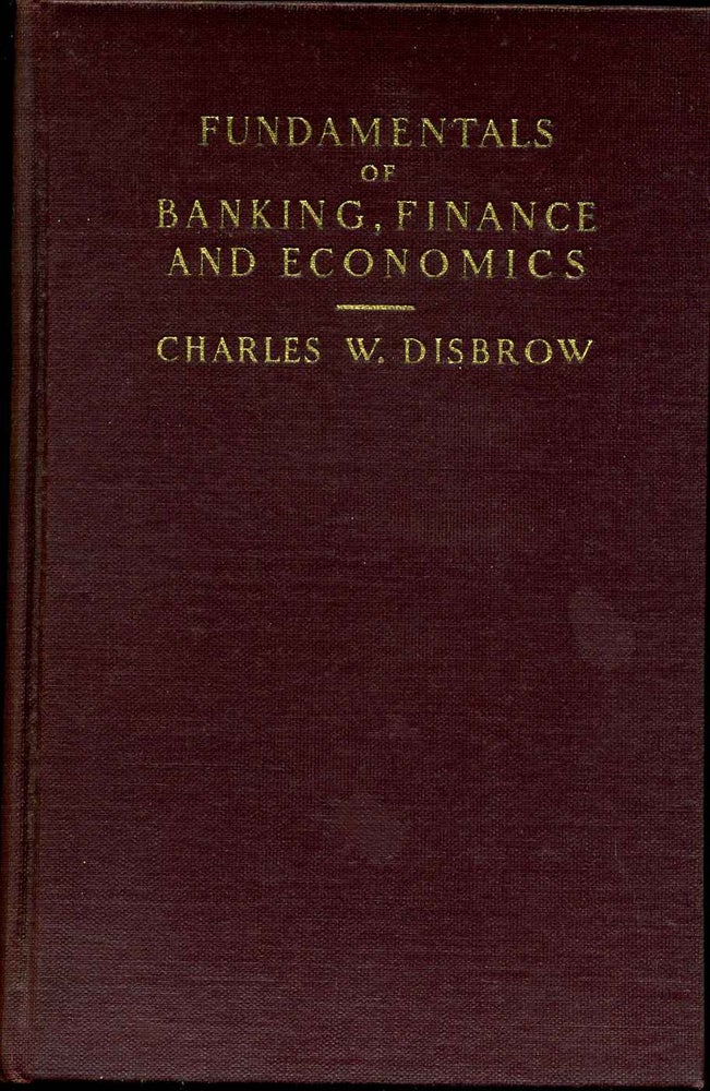 Item #014707 FUNDAMENTALS OF BANKING, FINANCE AND ECONOMICS. Charles W. Disbrow.