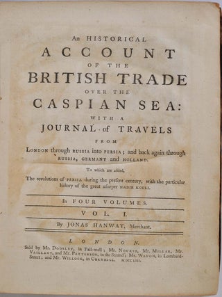 Item #014739 AN HISTORICAL ACCOUNT OF THE BRITISH TRADE OVER THE CASPIAN SEA: With a Journal of...