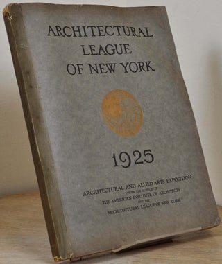 Item #014818 YEAR BOOK OF THE ARCHITECTURAL LEAGUE OF NEW YORK [1925] and Catalogue of the...
