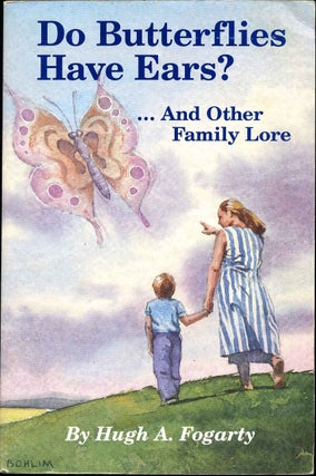Item #014905 DO BUTTERFLIES HAVE EARS? And Other Family Lore. Hugh A. Fogarty