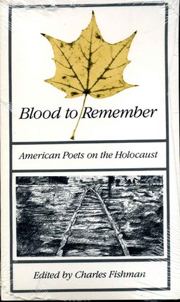 Item #014913 Blood to Remember American Poets on the Holocaust. Charles Fishman