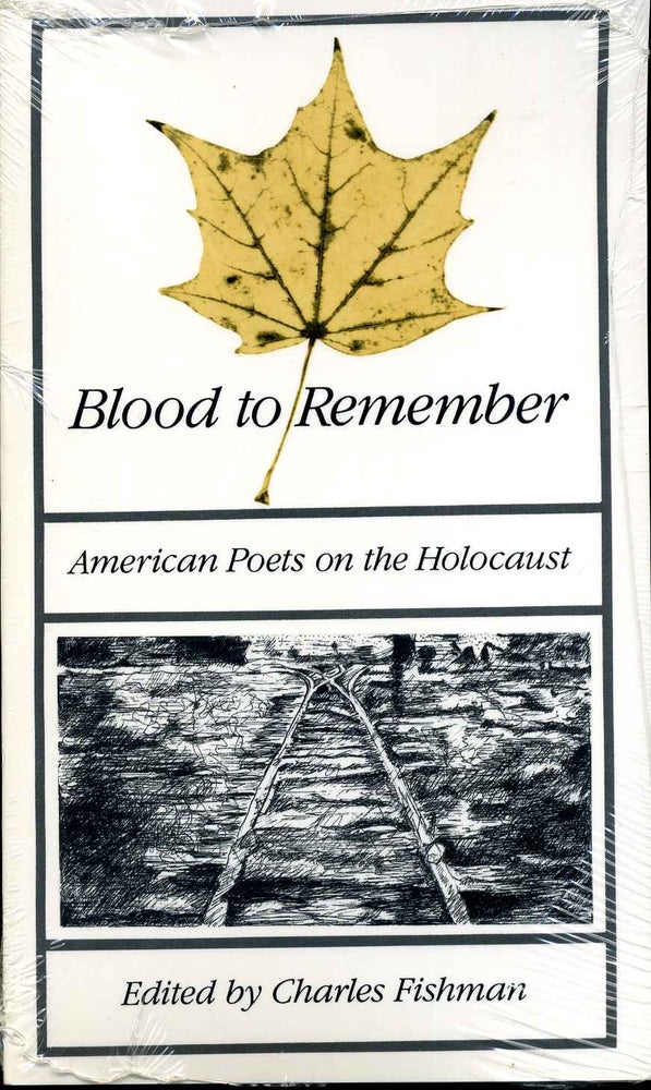 Item #014913 Blood to Remember American Poets on the Holocaust. Charles Fishman.