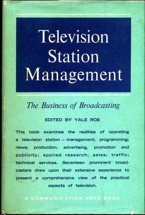 Item #014926 TELEVISION STATION MANAGEMENT. The Business of Broadcasting. Yale Roe
