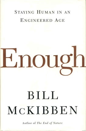 Item #015055 Enough: Staying Human in an Engineered Age. Signed by Bill McKibben. Bill McKibben