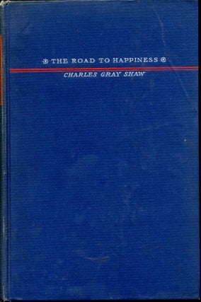 Item #015058 THE ROAD TO HAPPINESS. Charles Gray Shaw