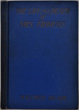 Item #015105 THE LIFE AND DEATH OF MRS. TIDMUSS. Wilfrid Blair