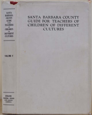 Item #015123 SANTA BARBARA COUNTY GUIDE FOR TEACHERS OF CHILDREN OF DIFFERENT CULTURES. Volume V....