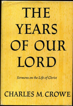 Item #015127 THE YEARS OF OUR LORD. Signed by Charles M. Crowe. Charles M. Crowe
