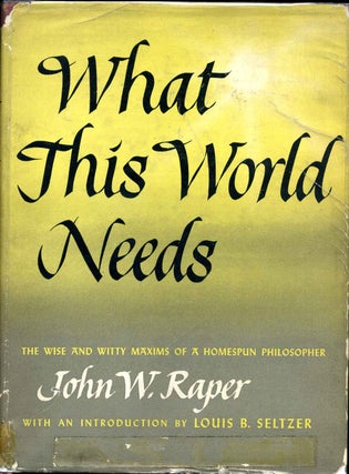 Item #015152 WHAT THIS WORLD NEEDS. John W. Raper