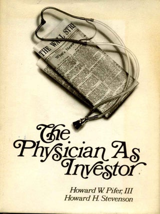 Item #015249 THE PHYSICIAN AS INVESTOR. Howard W. Pifer, Howard H. Stevenson