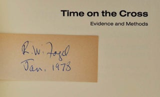 TIME ON THE CROSS: Economics of American Negro Slavery. Vol. I is signed & inscribed by Robert W. Fogel to T. W. Schultz, both Nobel Prize winners in Economics. [with] TIME ON THE CROSS. Evidence & Methods. A Supplement. Vol. II contains a laid-in autograph of Robert Fogel.