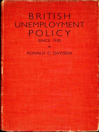 Item #015306 BRITISH UNEMPLOYMENT POLICY. The Modern Phase Since 1930. Ronald C. Davison