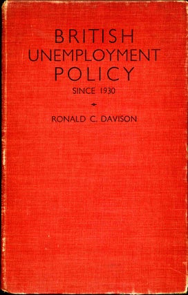 Item #015306 BRITISH UNEMPLOYMENT POLICY. The Modern Phase Since 1930. Ronald C. Davison