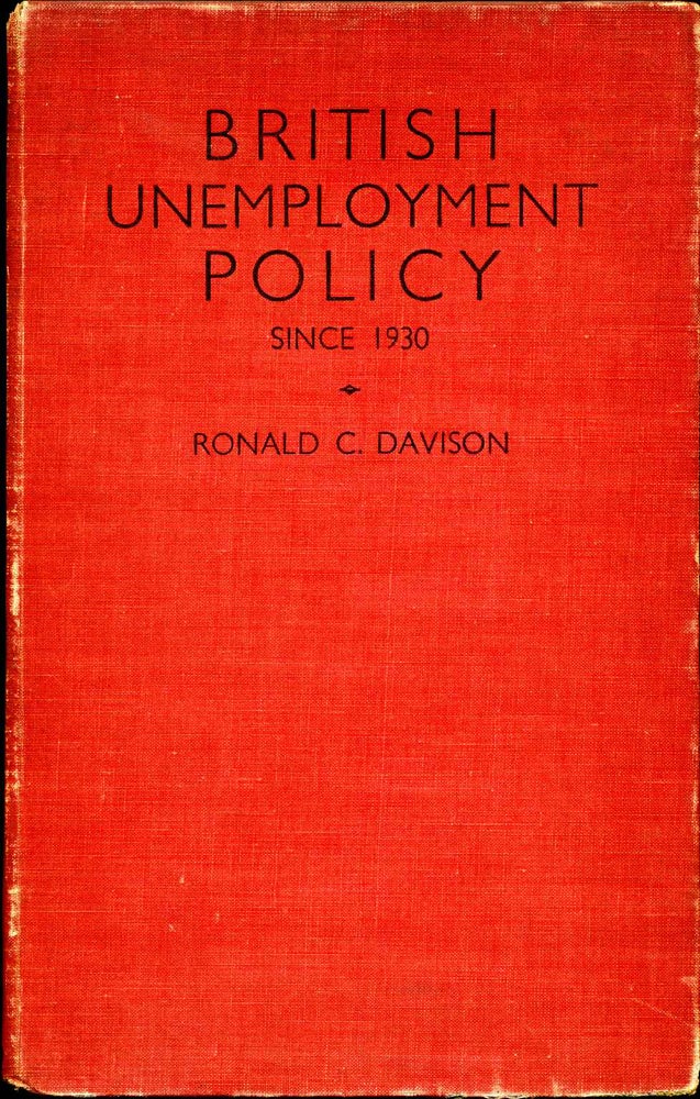 Item #015306 BRITISH UNEMPLOYMENT POLICY. The Modern Phase Since 1930. Ronald C. Davison.