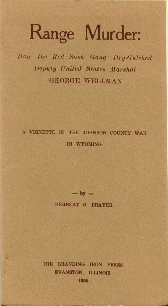 Item #015321 RANGE MURDER: How The Red Sash Gang Dry-Gulched Deputy States Marshal George Wellman. A Vignette Of The Johnson County War In Wyoming. Herbert O. Brayer.