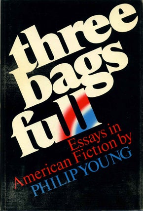 Item #015359 Three Bags Full: Essays in American Fiction. Signed by Philip Young. Philip Young