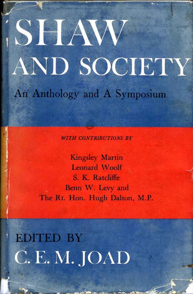 Item #015389 SHAW AND SOCIETY. An Anthology and a Symposium. C. E. M. Joad, Kingsley Martin, Leonard Woolf, S. K. Ratcliffe, Benn W. Levy, Hugh Dalton.