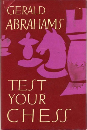 Item #015424 TEST YOUR CHESS. Gerald Abrahams