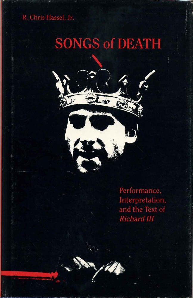 Item #015459 Songs of Death: Performance, Interpretation, and the Text of Richard III. R. Chris Jr Hassel.