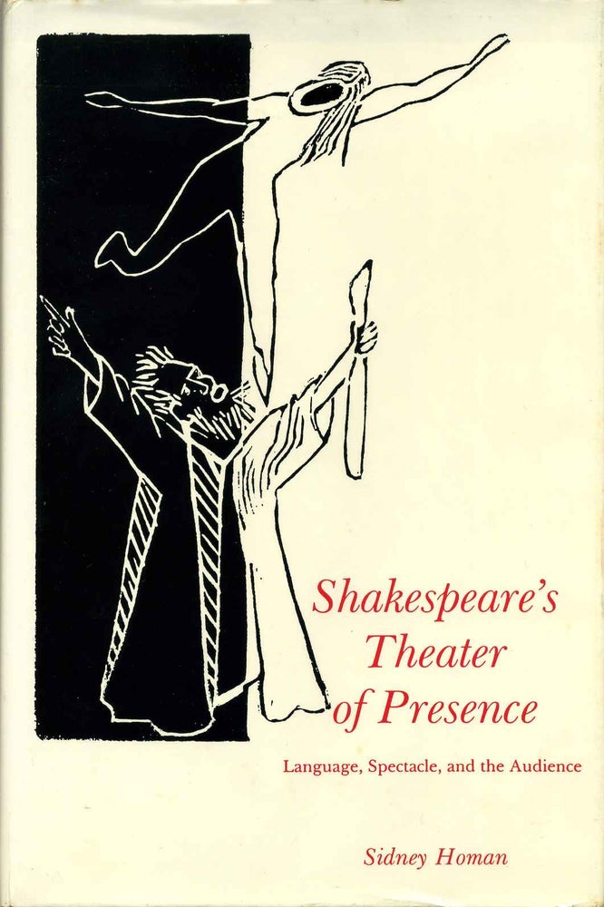 Item #015461 Shakespeare's Theater of Presence: Language, Spectacle, and the Audience. Sidney Homan.