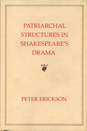 Item #015463 Patriarchal Structures in Shakespeare's Drama. Peter Erickson