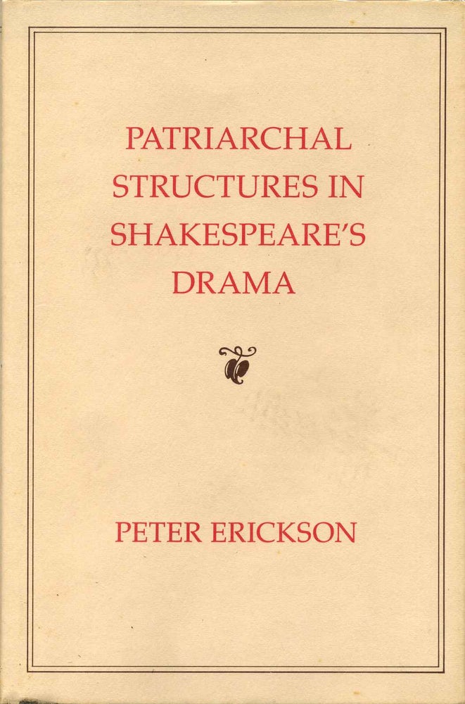 Item #015463 Patriarchal Structures in Shakespeare's Drama. Peter Erickson.