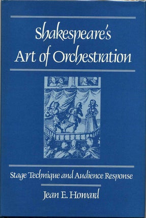 Item #015475 Shakespeare's Art of Orchestration: Stage Technique and Audience Response. Jean E....