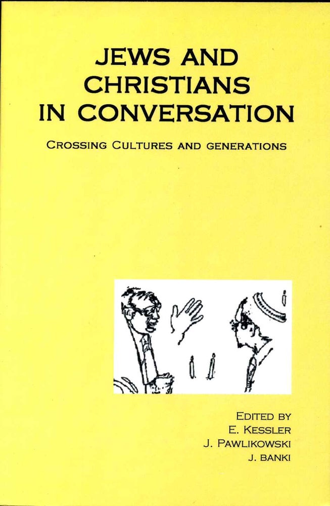 Item #015489 Jews and Christians in Conversation: Crossing Cultures and Generations. E. Kessler, J. Pawlikowski, J. Banki.