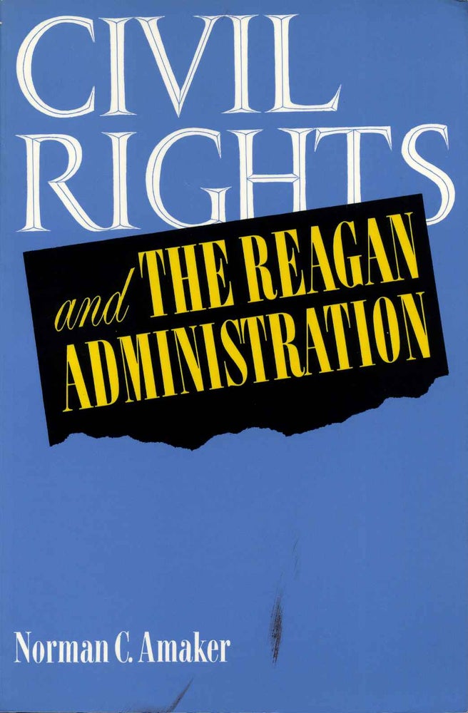 Item #015526 Civil Rights and the Reagan Administration. Signed and inscribed by Norman C. Amaker. Norman C. Amaker.