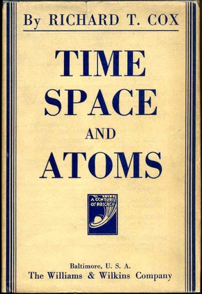 Item #015595 TIME, SPACE AND ATOMS. Richard T. Cox