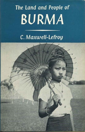 Item #015605 THE LAND AND PEOPLE OF BURMA. C. Maxwell-Lefroy