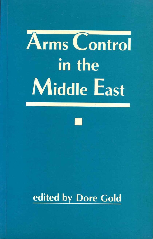 Item #015628 Arms Control in the Middle East. Dore Gold.