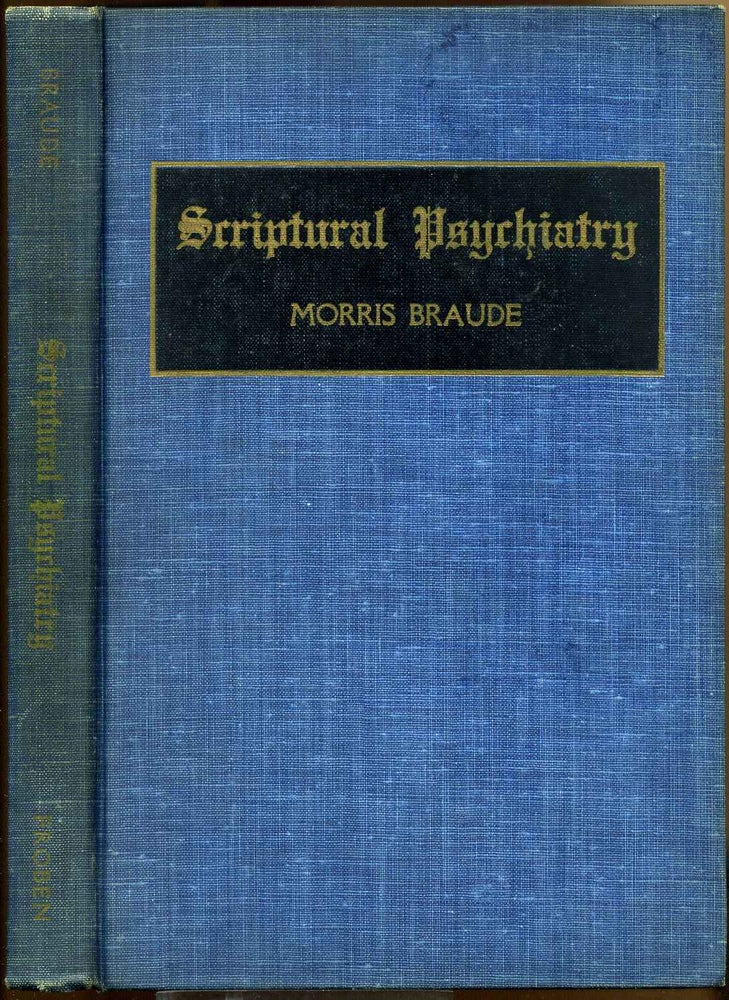 Item #015635 SCRIPTURAL PSYCHIATRY. A Popular Presentation on an Hitherto Little Explored Source in Mental Hygiene. Morris Braude.