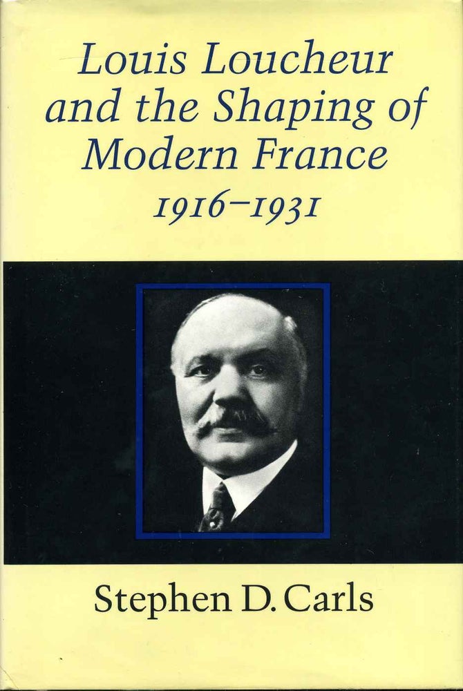 Item #015649 Louis Loucheur and the Shaping of Modern France 1916-1931. Stephen D. Carls.