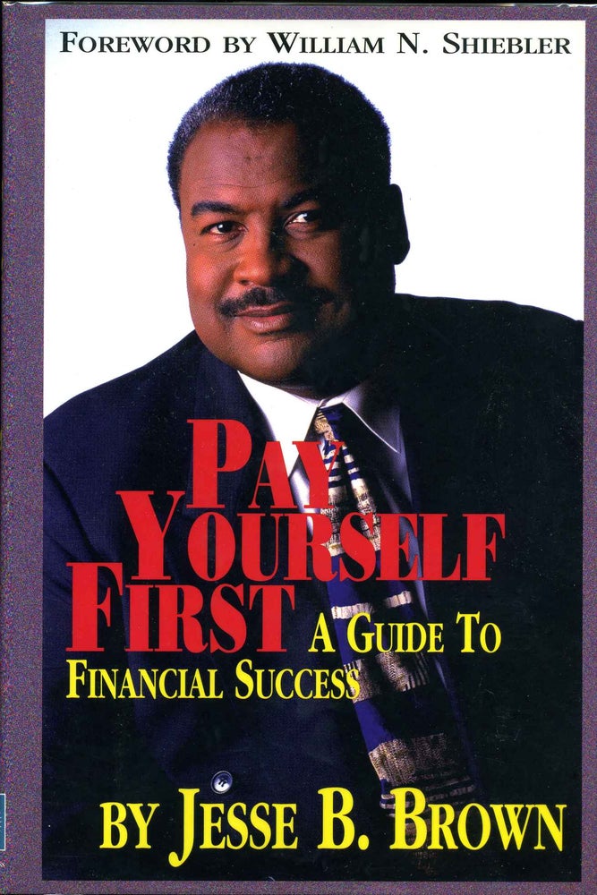 Item #015651 Pay Yourself First - A Guide to Financial Success: A Guide to Financial Success. Signed and inscribed by Jesse B. Brown. Jesse B. Brown.