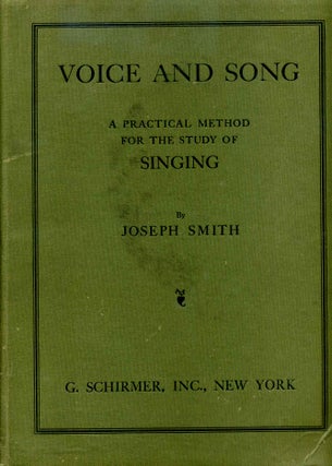 Item #015675 VOICE AND SONG. A Practical Method for the Study of Singing. Joseph Smith