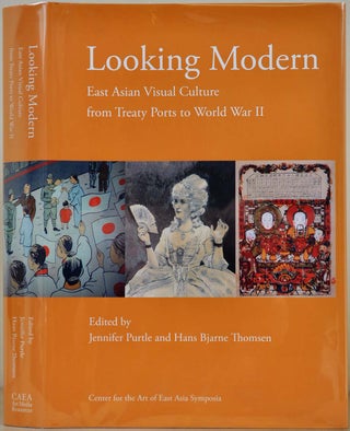 Item #015715 LOOKING MODERN. East Asian Visual Culture from Treaty Ports to World War II....