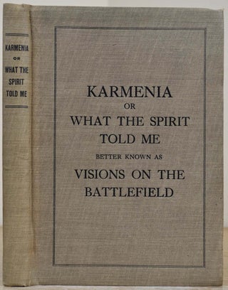 Item #015761 KARMENIA, OR WHAT THE SPIRIT TOLD ME. Better Known As Visions On the Battlefield....