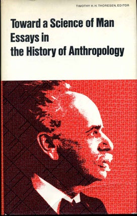 Item #015826 TOWARD A SCIENCE OF MAN. Essays in the History of Anthropology. Timothy H. H. Thoresen